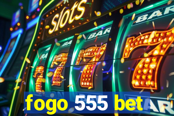 fogo 555 bet